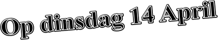Op dinsdag 14 April